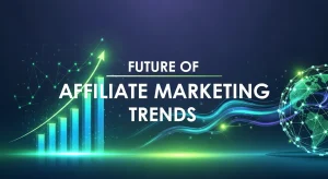 Future of Affiliate Marketing trends