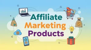 Choosing Affiliate Marketing Products