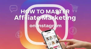 How to Master Affiliate Marketing on Instagram