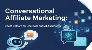 Conversational Affiliate Marketing using chatbots and AI assistants to boost sales and engagement